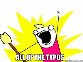  all of the typos  All The Things