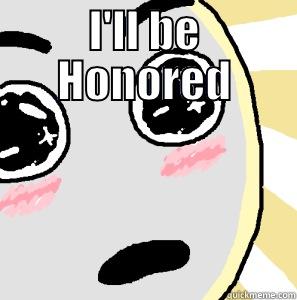 I'LL BE HONORED  Misc
