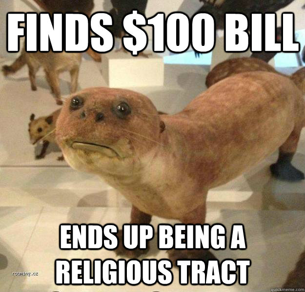 finds $100 bill ends up being a religious tract - finds $100 bill ends up being a religious tract  betrayed otter