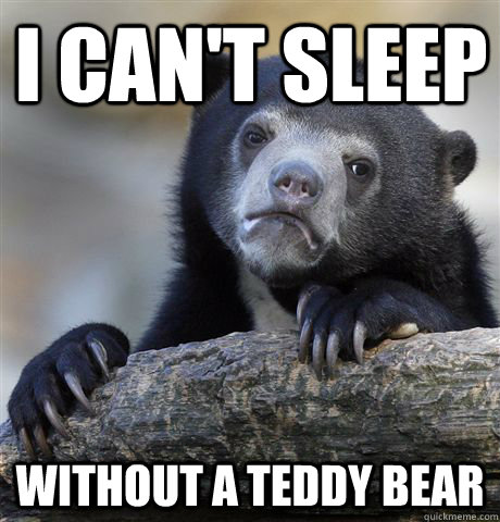 I CAN'T SLEEP WITHOUT A TEDDY BEAR  Confession Bear
