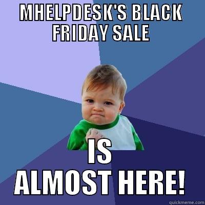 MHELPDESK'S BLACK FRIDAY SALE IS ALMOST HERE! Success Kid