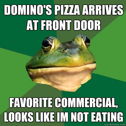 domino's pizza arrives at front door favorite commercial, looks like im not eating  Foul Bachelor Frog