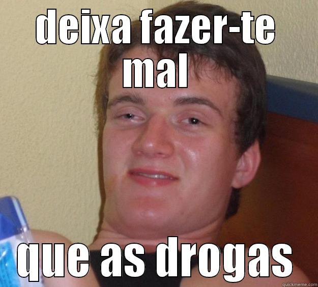 drugged gy - DEIXA FAZER-TE MAL QUE AS DROGAS 10 Guy