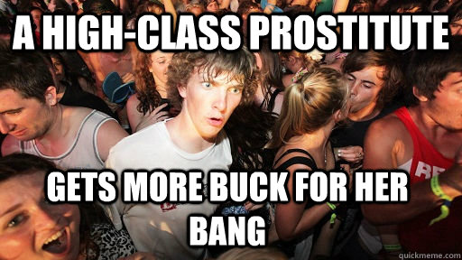 A high-class prostitute gets more buck for her bang  Sudden Clarity Clarence