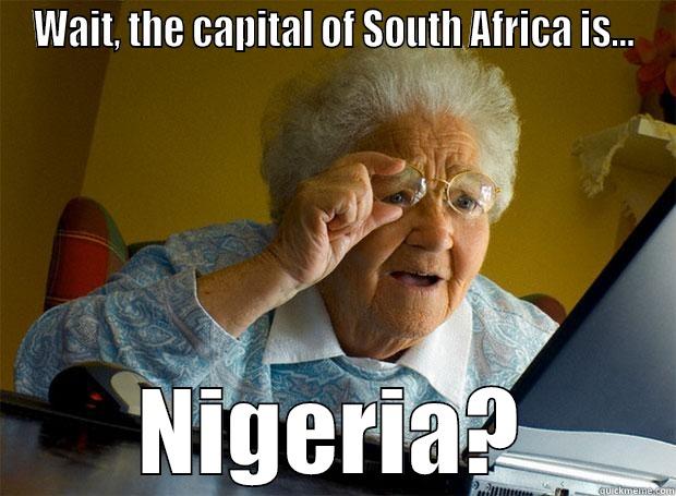 WAIT, THE CAPITAL OF SOUTH AFRICA IS... NIGERIA? Grandma finds the Internet
