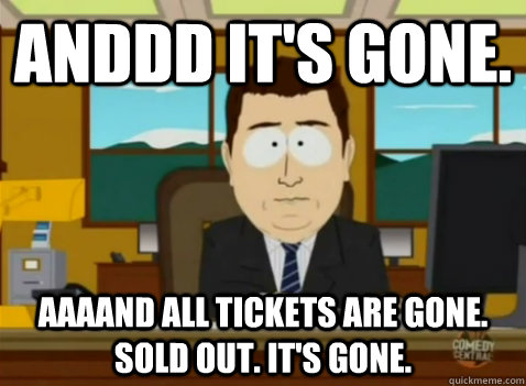 anddd it's gone. aaaand all tickets are gone. Sold out. It's gone.  South Park Banker