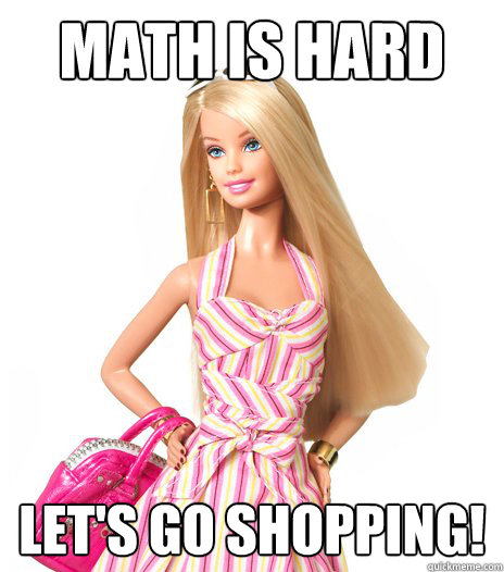 MATH IS HARD Let's go shopping!  barbie