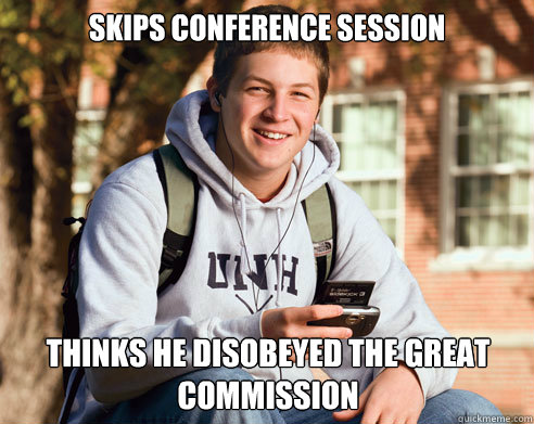 Skips Conference Session Thinks he disobeyed the great commission   College Freshman