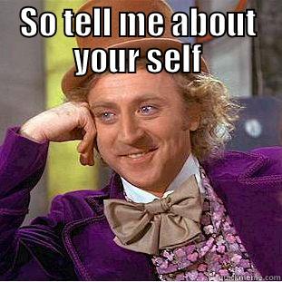 Welcome back!  - SO TELL ME ABOUT YOUR SELF  Condescending Wonka