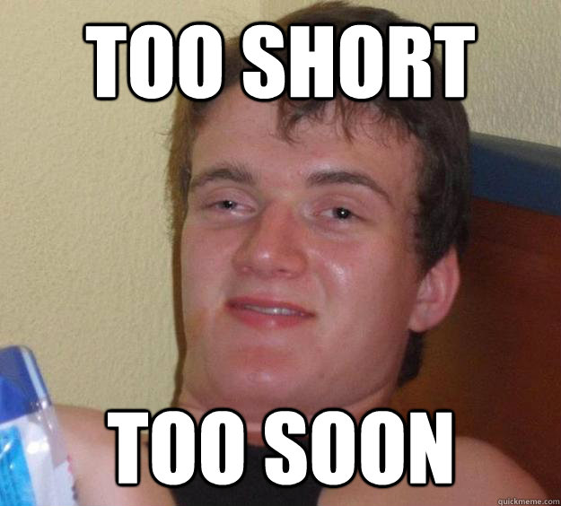 Too short too soon  10 Guy