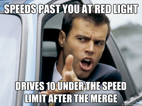 Speeds past you at red light drives 10 under the speed limit after the merge  Asshole driver