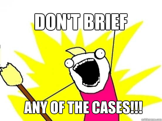 DON'T BRIEF ANY OF the cases!!!  X All The Things