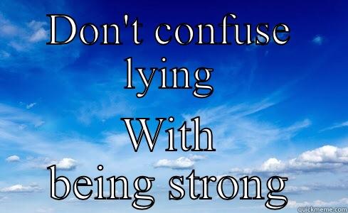 DON'T CONFUSE LYING WITH BEING STRONG Misc