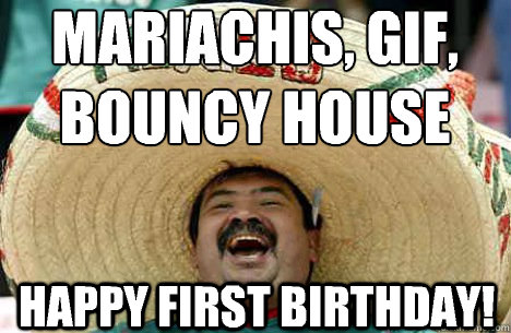 mariachis, gif, bouncy house happy first birthday! - mariachis, gif, bouncy house happy first birthday!  Merry mexican