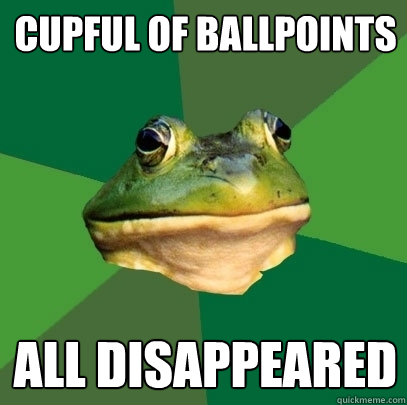 Cupful of ballpoints all disappeared  Foul Bachelor Frog
