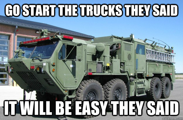 GO START THE TRUCKS THEY SAID IT WILL BE EASY THEY SAID - GO START THE TRUCKS THEY SAID IT WILL BE EASY THEY SAID  TFFT
