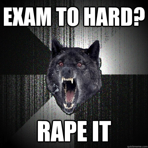 Exam to Hard? Rape It  Insanity Wolf