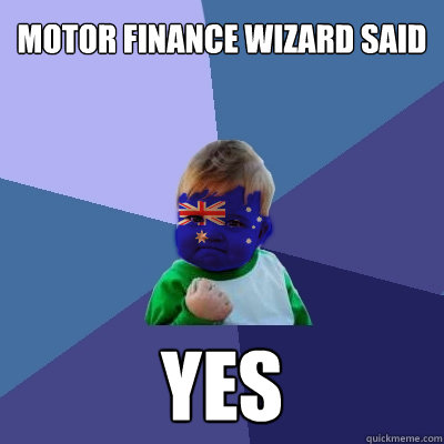 Motor Finance Wizard SaID YES - Motor Finance Wizard SaID YES  Australian Success Kid