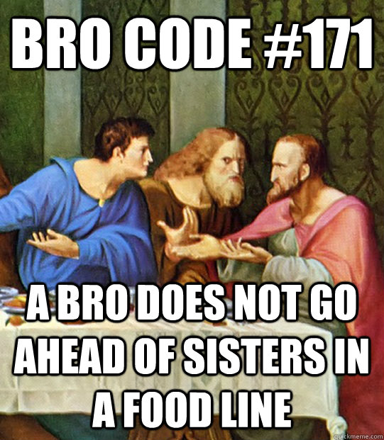 Bro Code #171 a bro Does not go ahead of sisters in a food line  