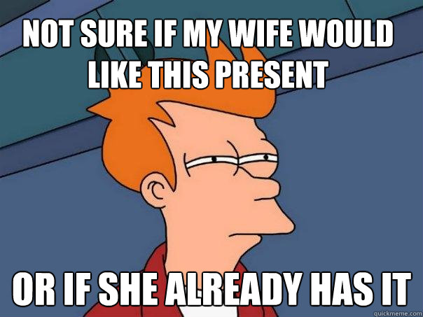 not sure if my wife would like this present or if she already has it  Futurama Fry