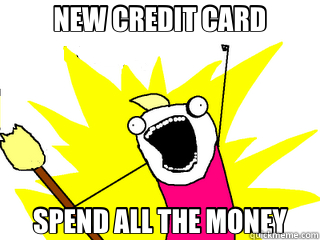 NEW CREDIT CARD SPEND ALL THE MONEY  All The Things