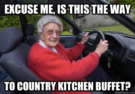 Excuse me, is this the way to country kitchen buffet? - Excuse me, is this the way to country kitchen buffet?  Bad Driver Barbara