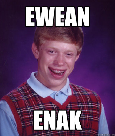 EWEAN ENAK - EWEAN ENAK  Bad Luck Brian