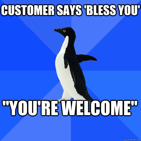 Customer says 'Bless You' 