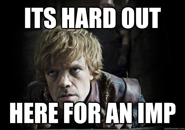 its hard out here for an imp - its hard out here for an imp  Socially Conscious Lannister