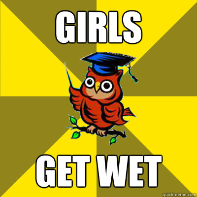 girls get wet - girls get wet  Observational Owl