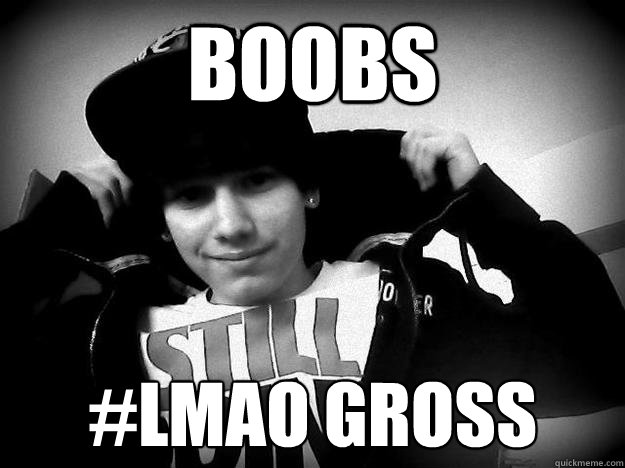 boobs #lmao gross  
