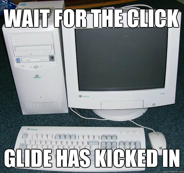 Wait for the click glide has kicked in  First Gaming Computer