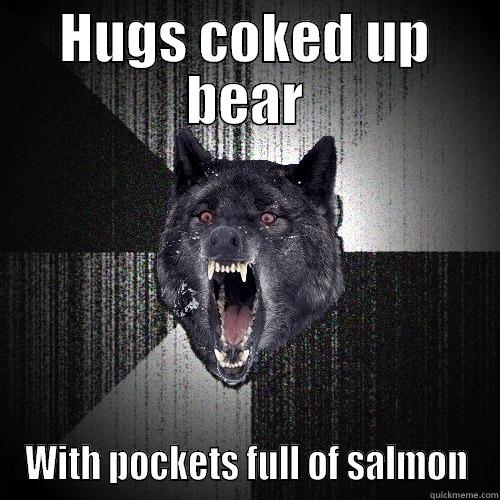 HUGS COKED UP BEAR WITH POCKETS FULL OF SALMON Insanity Wolf