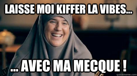 Laisse moi kiffer la vibes... ... avec ma mecque ! - Laisse moi kiffer la vibes... ... avec ma mecque !  Diams