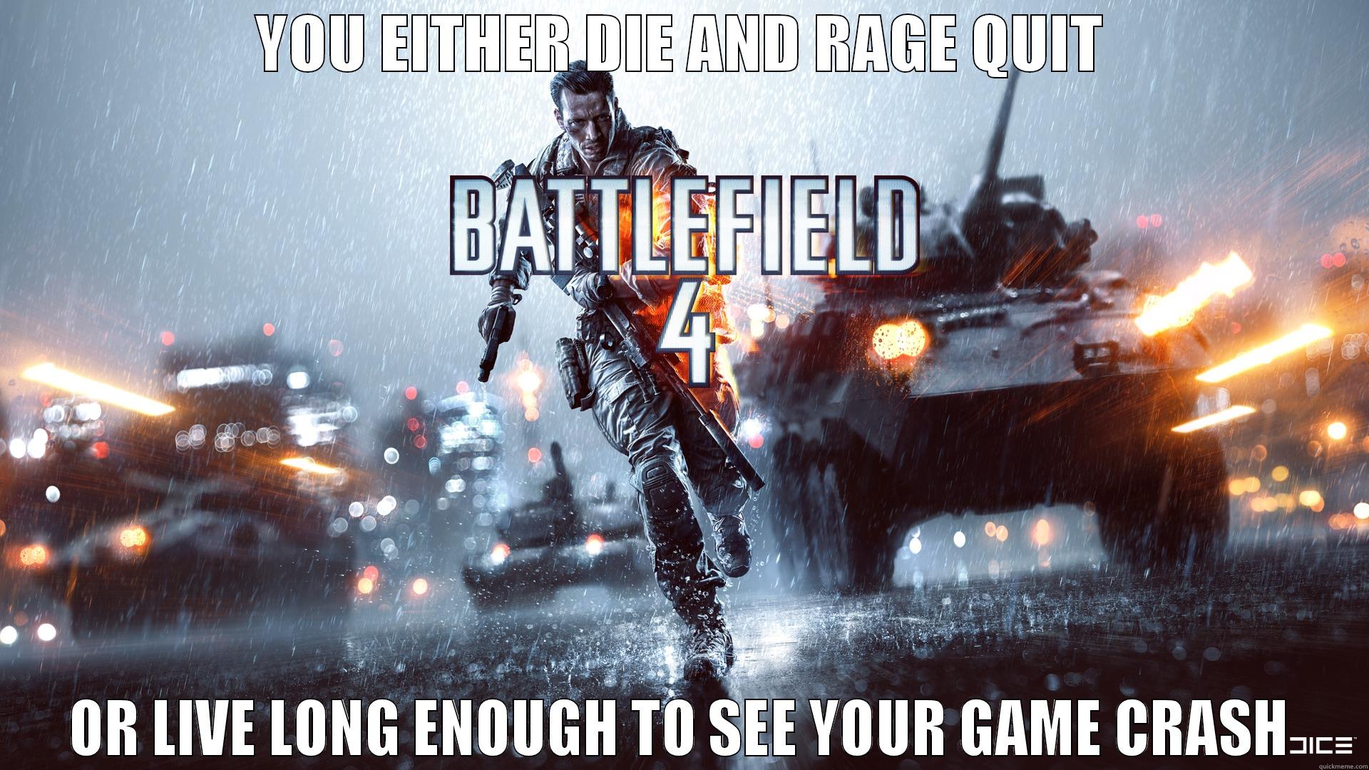 Battlefield 4 - YOU EITHER DIE AND RAGE QUIT OR LIVE LONG ENOUGH TO SEE YOUR GAME CRASH Misc