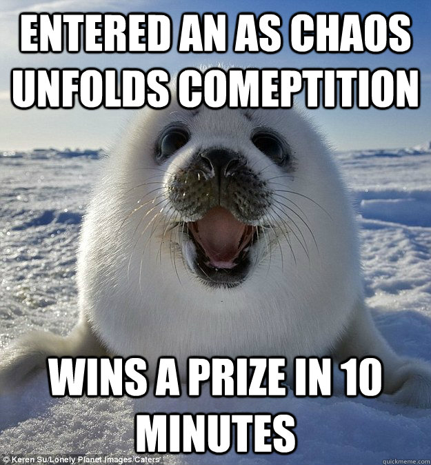 entered an As chaos unfolds comeptition Wins a prize in 10 minutes  