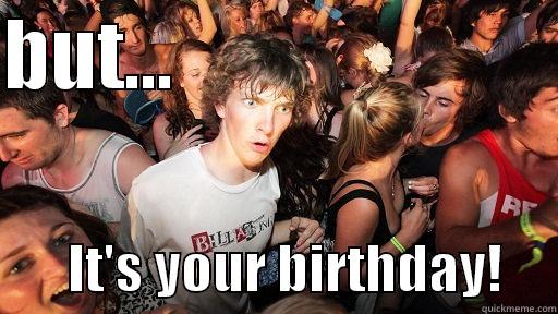 When you remember on time - BUT...                                 IT'S YOUR BIRTHDAY!     Sudden Clarity Clarence