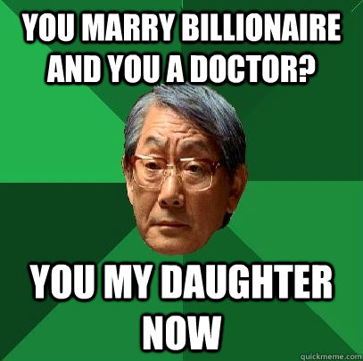 You marry Billionaire and You a Doctor? You my daughter now  High Expectations Asian Father