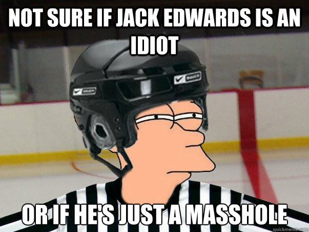 Not sure if Jack Edwards is an idiot Or if he's just a masshole  