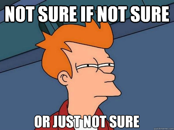 Not sure if not sure Or just not sure  Not sure Fry