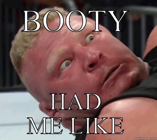 BOOTY HAD ME LIKE Misc