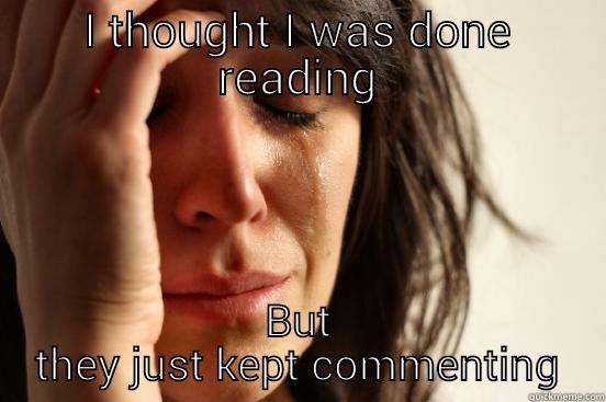 I THOUGHT I WAS DONE READING BUT THEY JUST KEPT COMMENTING First World Problems