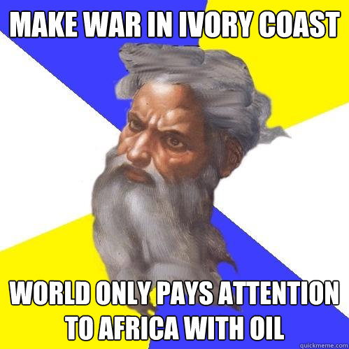 make war in ivory coast world only pays attention to africa with oil  Advice God