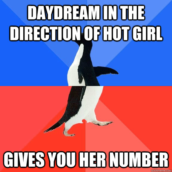 Daydream in the direction of hot girl gives you her number  Socially Awkward Awesome Penguin