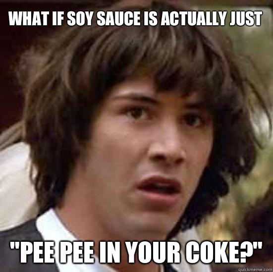 What if soy sauce is actually just 