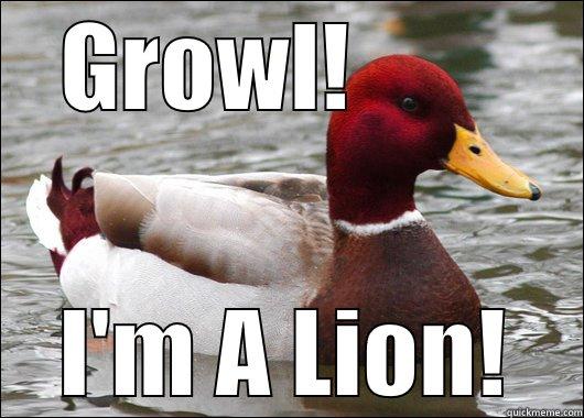 GROWL!         I'M A LION! Malicious Advice Mallard