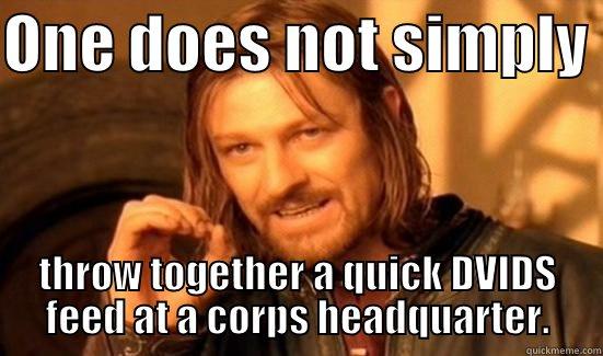 ONE DOES NOT SIMPLY  THROW TOGETHER A QUICK DVIDS FEED AT A CORPS HEADQUARTER. Boromir