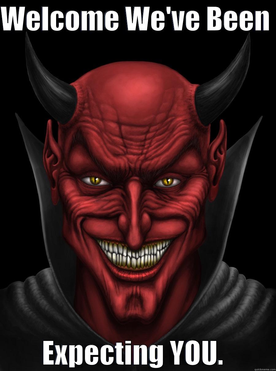 WELCOME WE'VE BEEN  EXPECTING YOU.  Misc