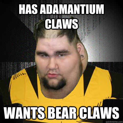 Has Adamantium Claws Wants Bear Claws Insanely Fat Wolverine Quickmeme