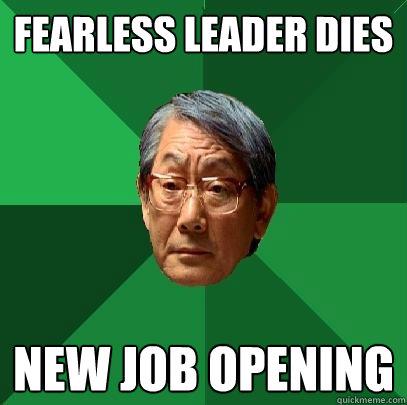 Fearless Leader Dies New job opening - Fearless Leader Dies New job opening  High Expectations Asian Father